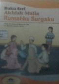 Rumahku Surgaku : Buku Seri Akhlak Mulia