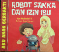 ROBOT SAKKA DAN IZIN IBU : AKU ANAK BERBAKTI